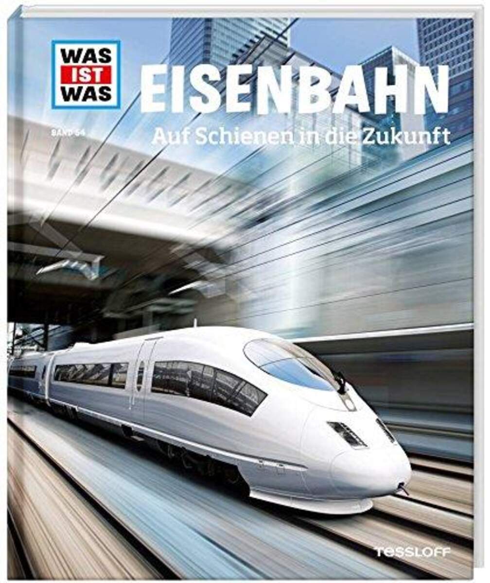 Tessloff WAS IST WAS Band 054 Eisenbahn, Auf Schienen in die Zukunft