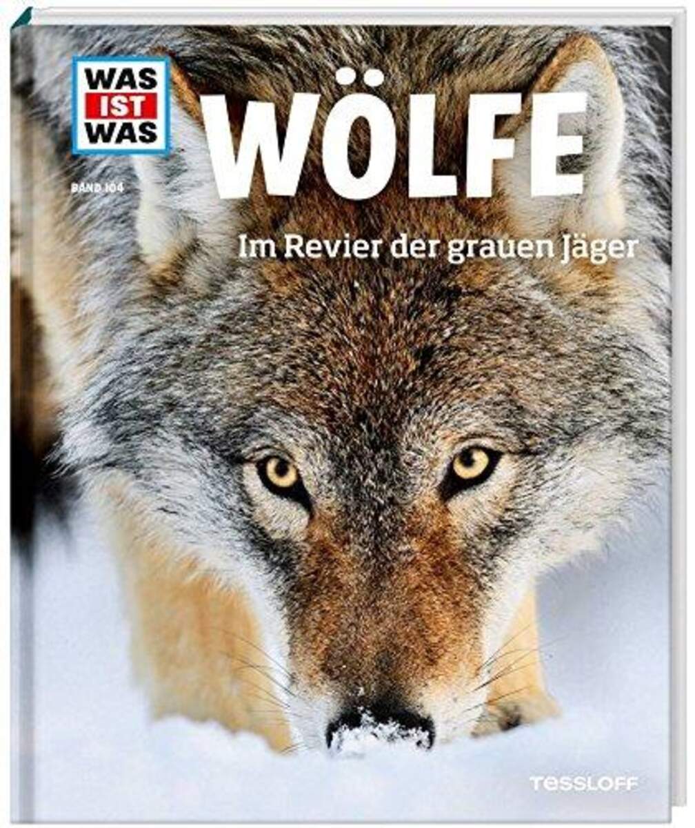 Tessloff WAS IST WAS Band 104 - Wölfe: Im Revier der grauen Jäger