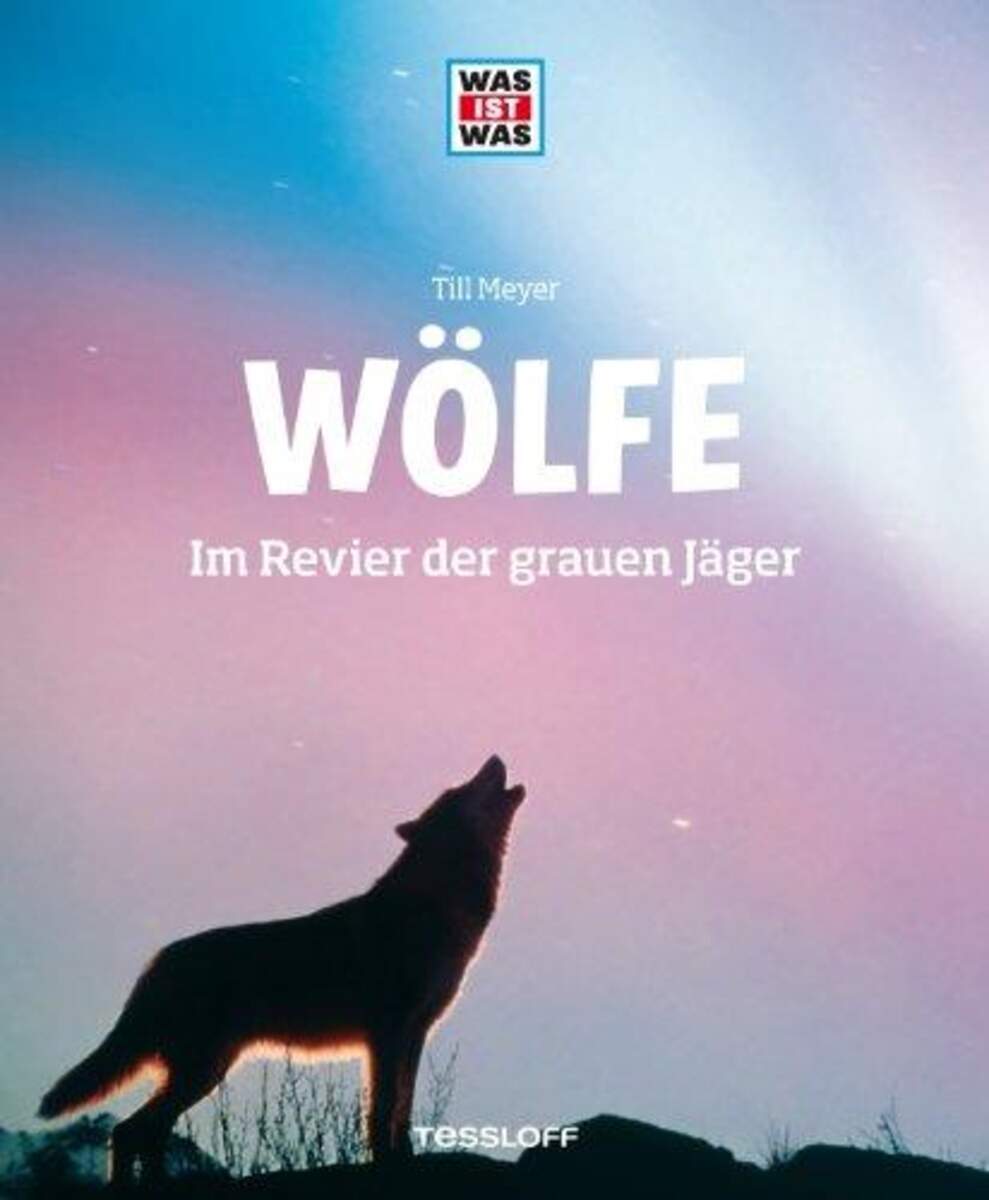 Tessloff WAS IST WAS Band 104 - Wölfe: Im Revier der grauen Jäger